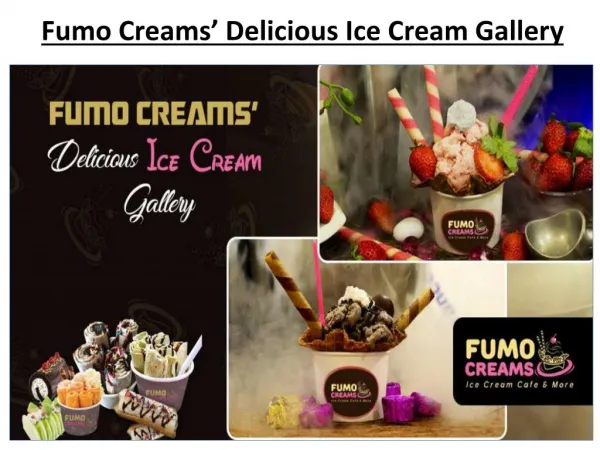 Know about Fumo Creams’ Delicious Ice Cream Gallery