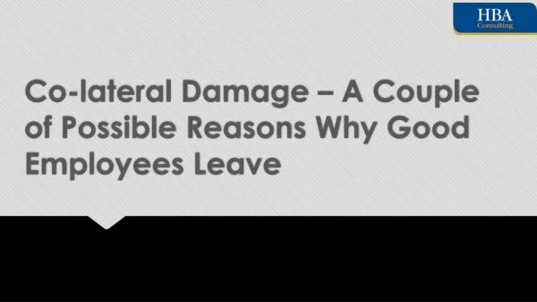 Co-lateral Damage – A Couple of Possible Reasons Why Good Employees Leave