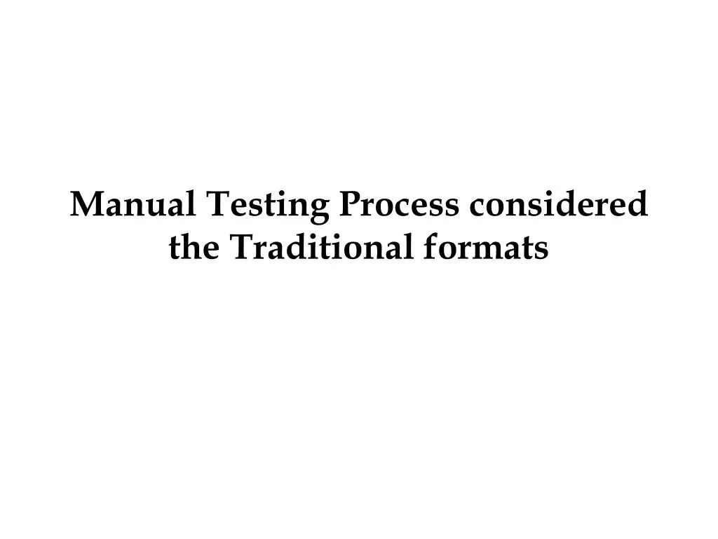 manual testing process considered the traditional formats