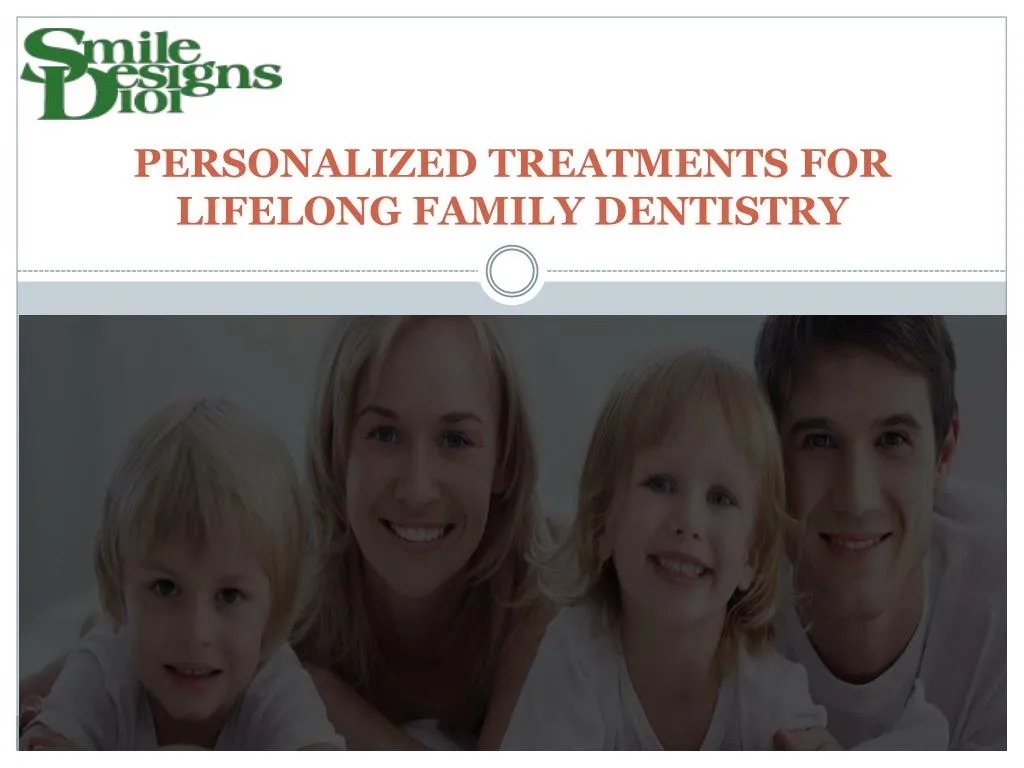personalized treatments for lifelong family dentistry