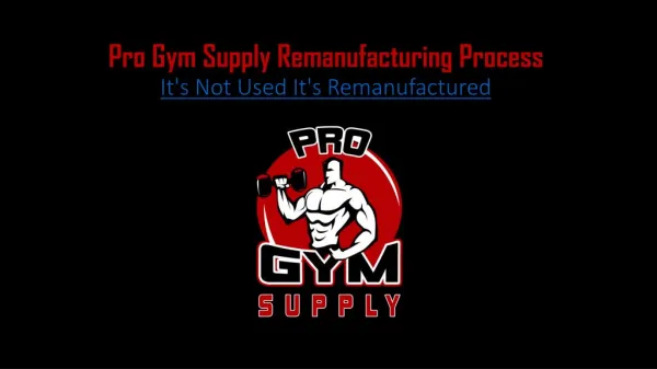 Pro Gym Supply Remanufacturing Process