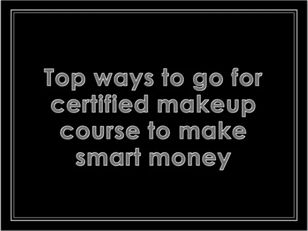 Top ways to go for Certified Makeup Course to make Smart Money