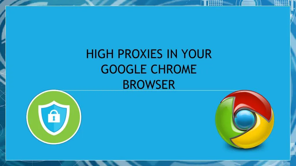 high proxies in your google chrome browser