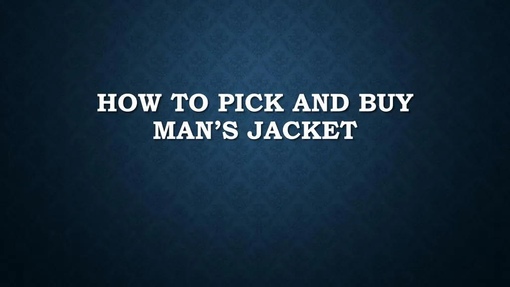 how to pick and buy man s jacket