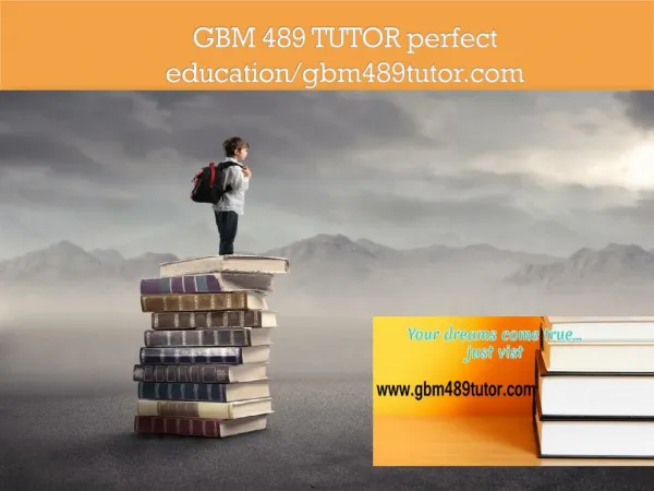 GBM 489 TUTOR perfect education/gbm489tutor.com