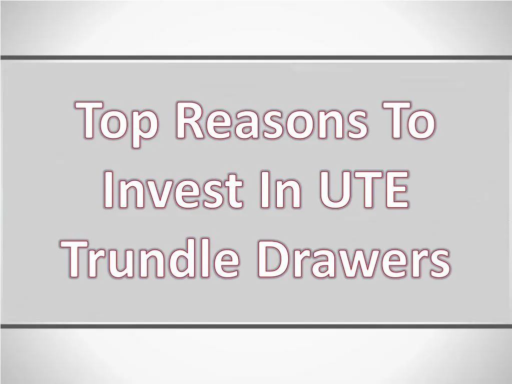 top reasons to invest in ute trundle drawers