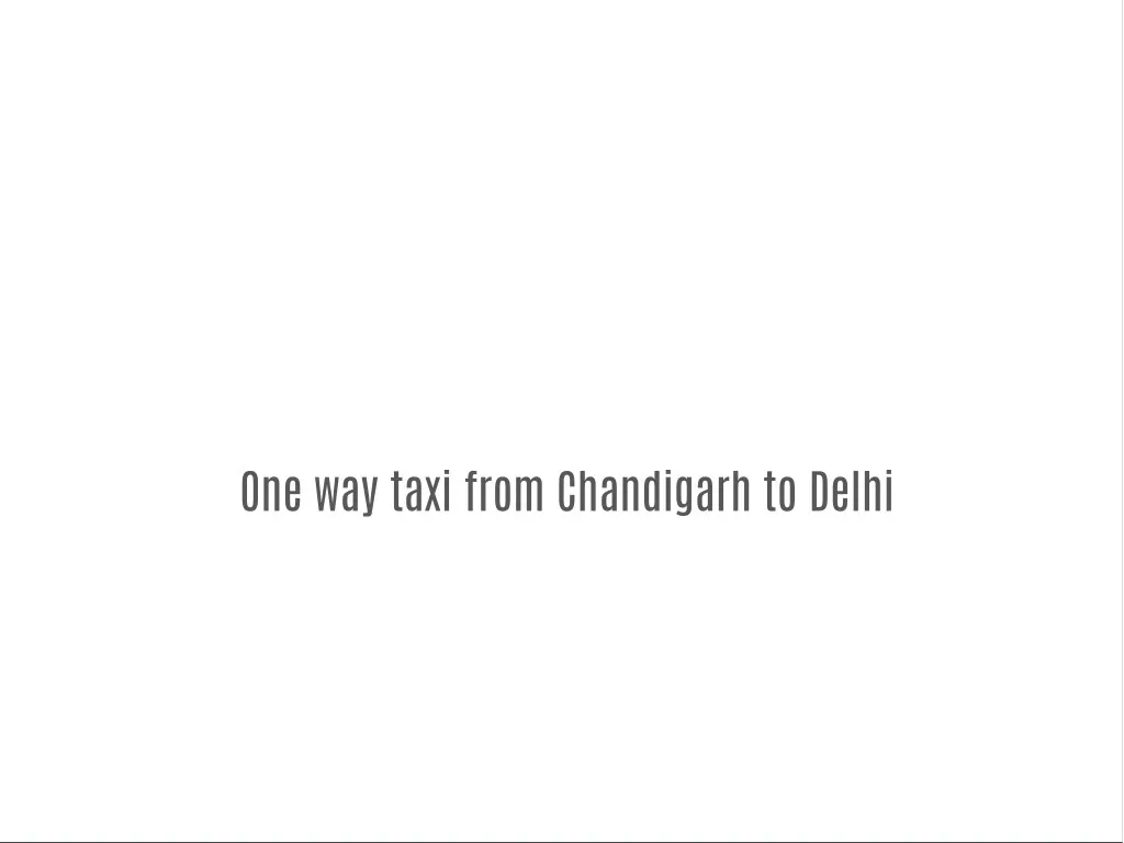 one way taxi from chandigarh to delhi