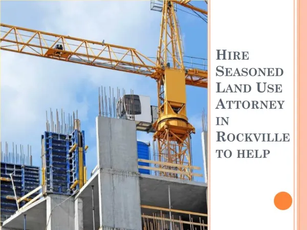 Hire Seasoned Land Use Attorney in Rockville for help