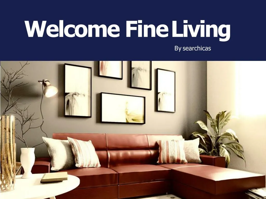 welcome fine living by searchicas