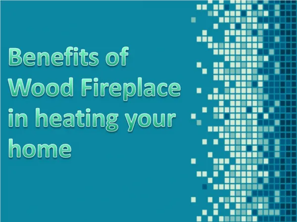 Benefits of Wood Fireplace in heating your home