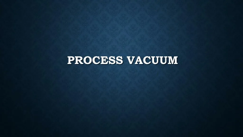 process vacuum