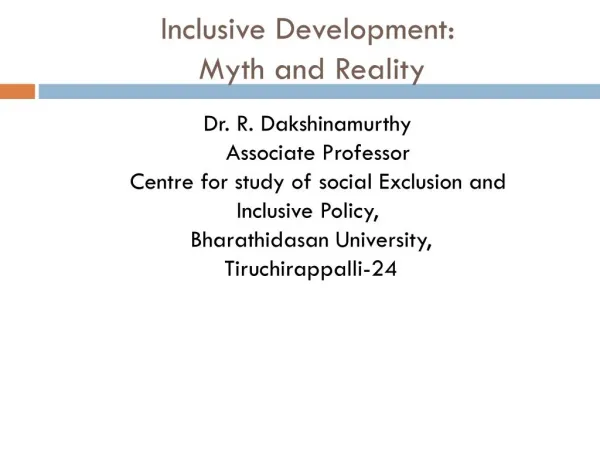 INCLUSIVE DEVELOPMENT MYTH AND REALITY - Dr.R.Dakshinamurthy, Bharathidasan University, Tiruchirappalli