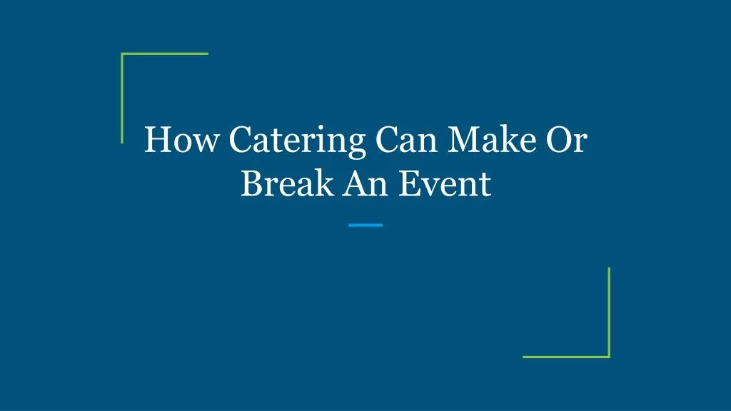 how catering can make or break an event