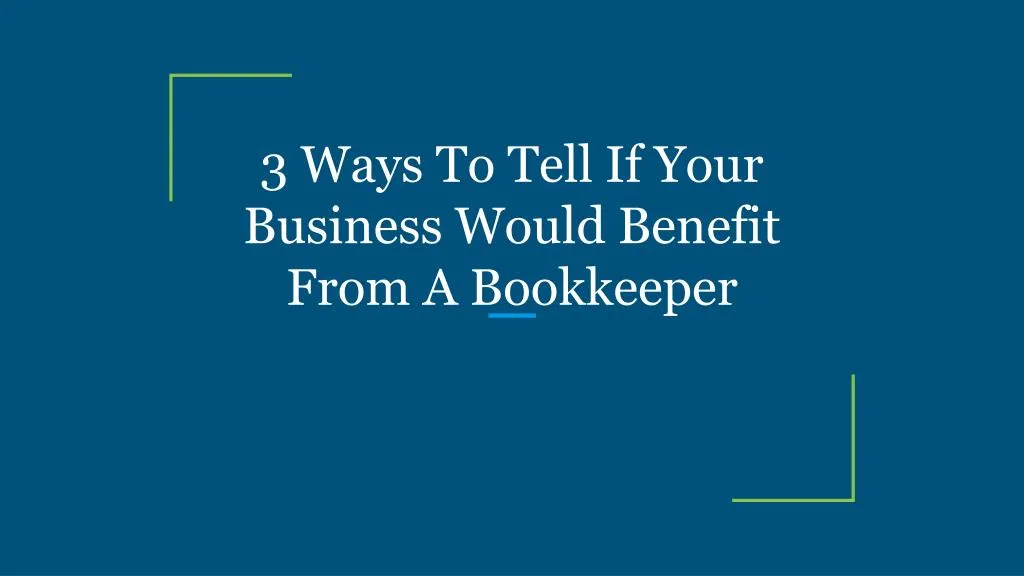3 ways to tell if your business would benefit from a bookkeeper