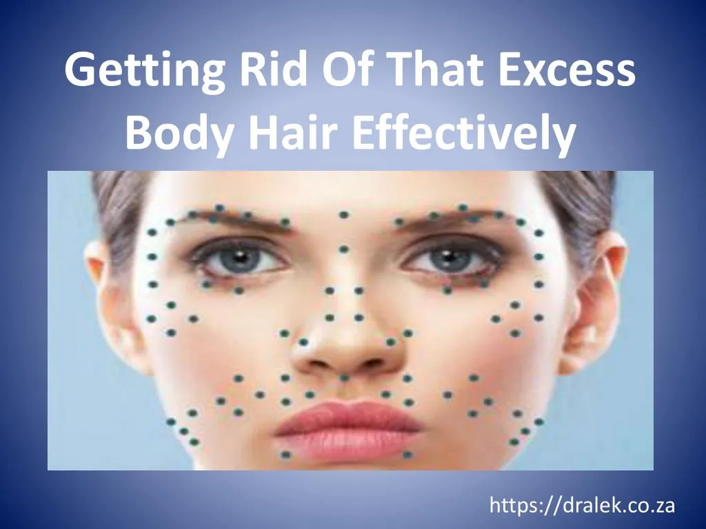 getting rid of that excess body hair effectively