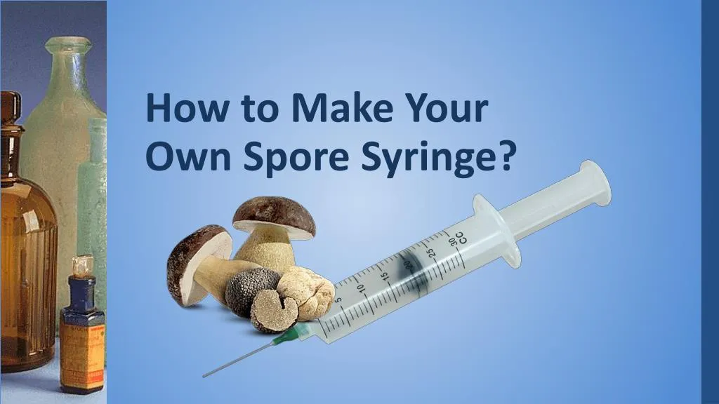 how to make your own spore syringe