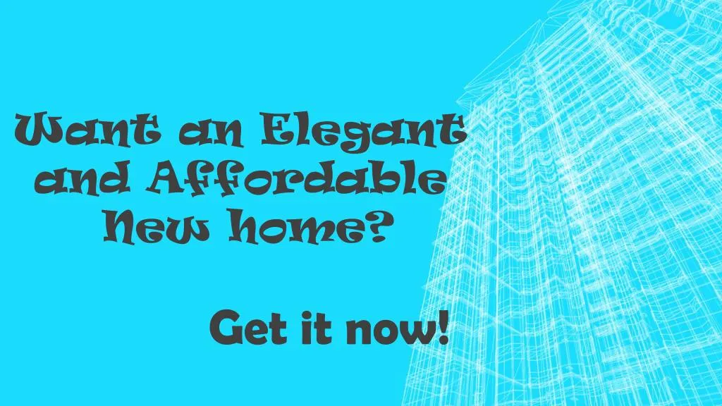 want an elegant and affordable new home