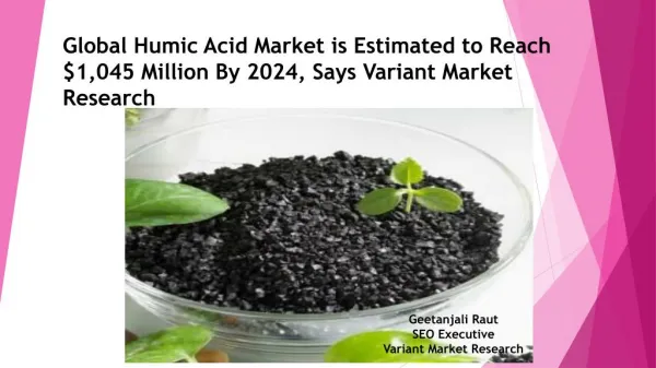 Global Humic Acid Market is Estimated to Reach $1,045 Million By 2024, Says Variant Market Research