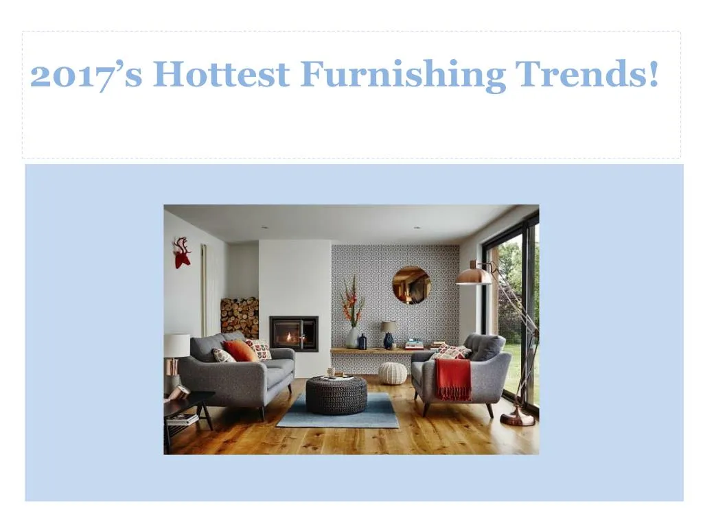 2017 s hottest furnishing trends