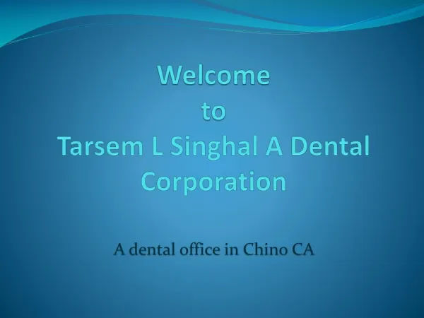 Welcome to Tarsem L Singhal A Dental Corporation
