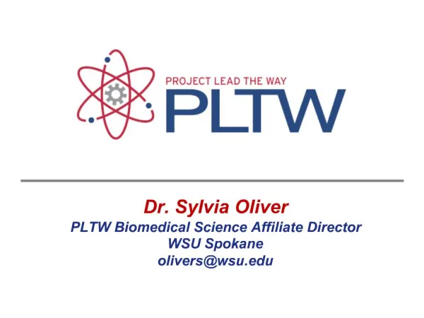 Dr. Sylvia Oliver PLTW Biomedical Science Affiliate Director WSU Spokane oliverswsu