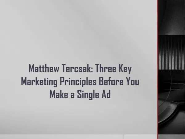 Matthew Tercsak- Three Key Marketing Principles Before You Make a Single Ad