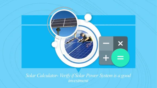 Solar Calculator- Verify if Solar Power System is a good investment
