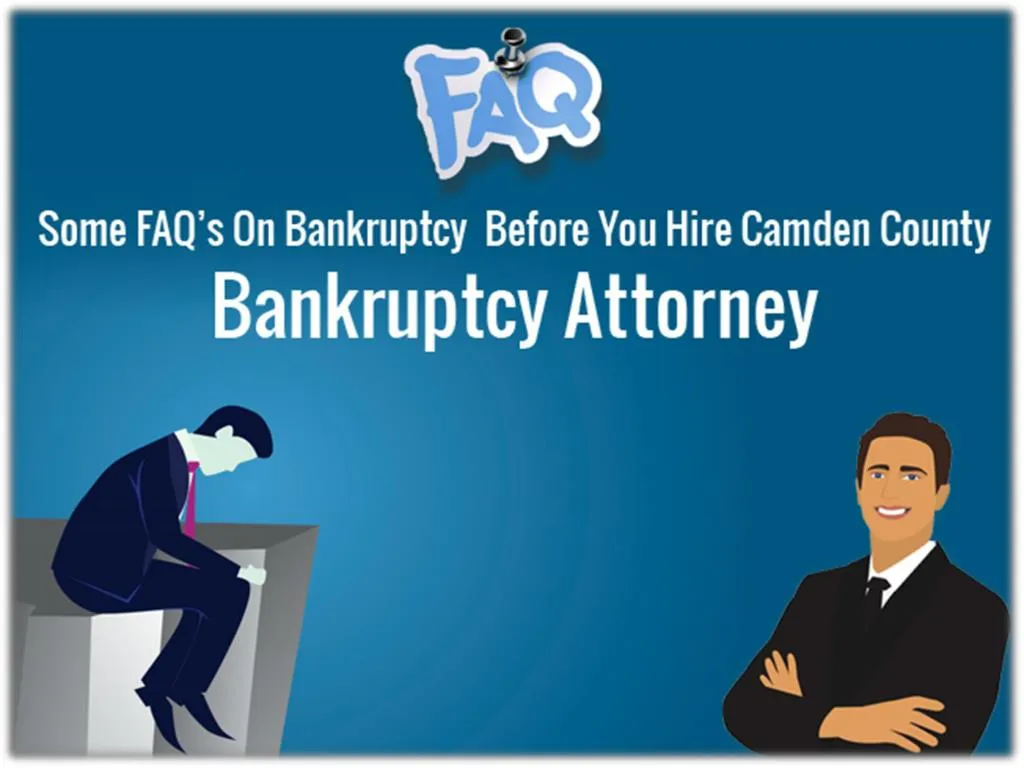 some faq s on bankruptcy before you hire camden county bankruptcy attorney