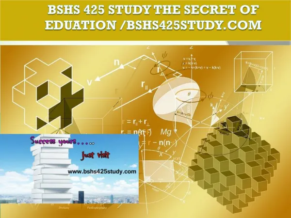 BSHS 425 STUDY The Secret of Eduation /bshs425study.com