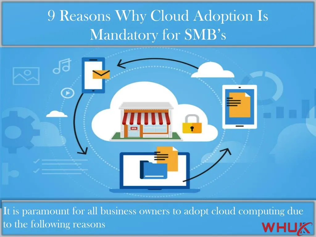 9 reasons why cloud adoption is mandatory for smb s