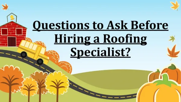 Various Questions To Be Asked Before Hiring A Roofing Specialist
