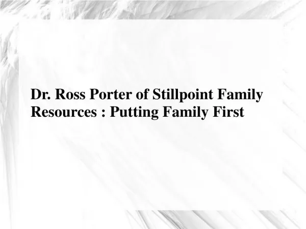 Dr. Ross Porter of Stillpoint Family Resources - Putting Family First