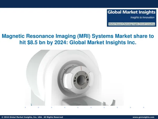 Magnetic Resonance Imaging (MRI) Systems Market to grow at 7% CAGR from 2017 to 2024