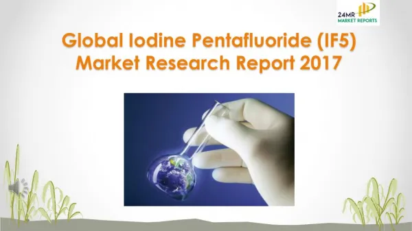 Global iodine pentafluoride (if5) market research report 2017