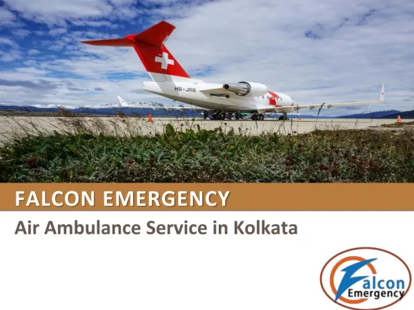 Falcon Emergency Air Ambulance Service in Kolkata with ICU and Doctors