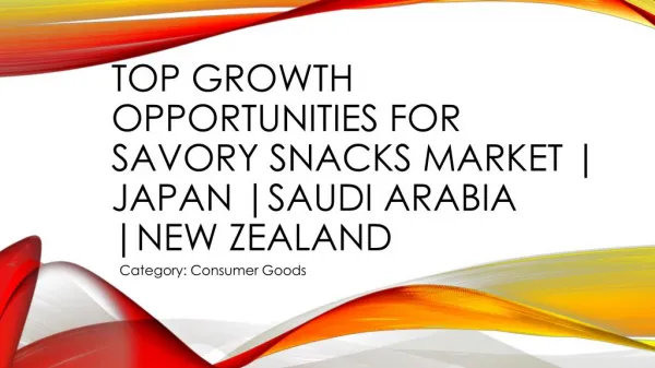 Top Growth Opportunities: Savory Snacks in New Zealand/ Japan/ Saudi Arabia
