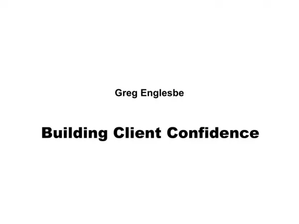 Greg Englesbe - Building Client Confidence