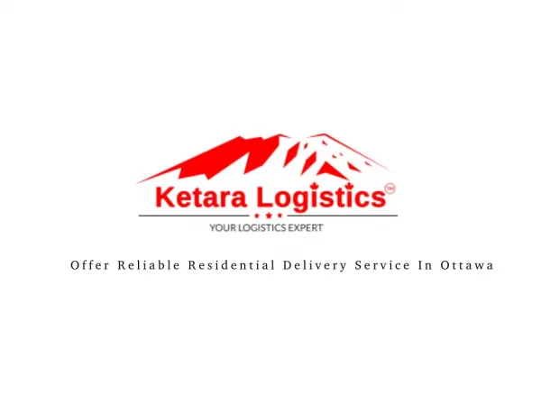 Ketara Logistics - Offer Reliable Residential Delivery Service