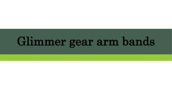 Glimmer gear arm bands