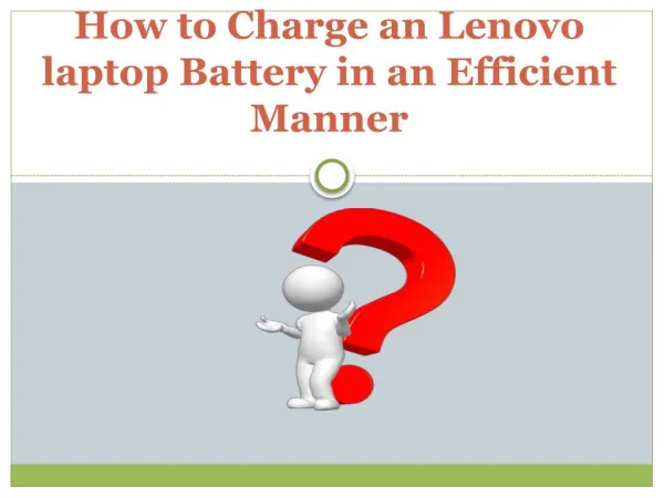 How to Charge an Lenovo Laptop battery in an Efficient Manner?