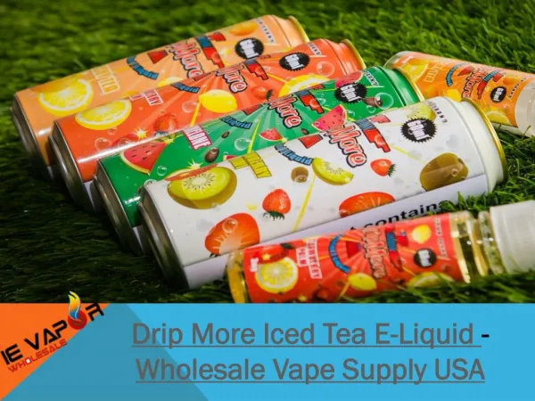 Drip More Iced Tea E-Liquid - Wholesale Vape Supply USA