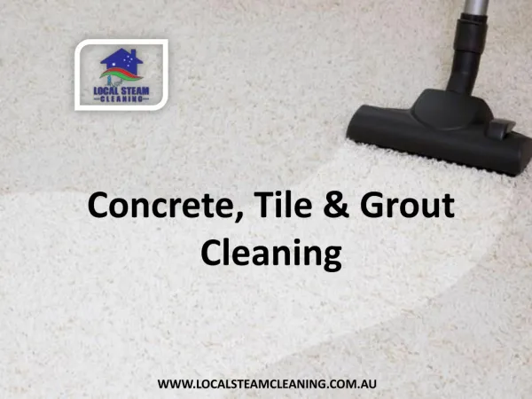 Concrete, Tile & Grout Cleaning - Local Steam Cleaning