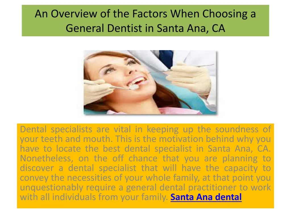 an overview of the factors when choosing a general dentist in santa ana ca