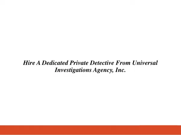 Hire A Dedicated Private Detective From Universal Investigations Agency, Inc.