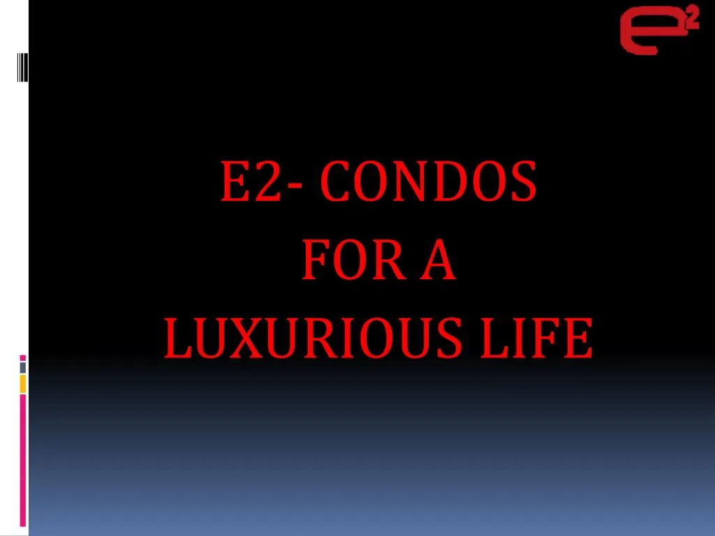 e2 condos for a luxurious life
