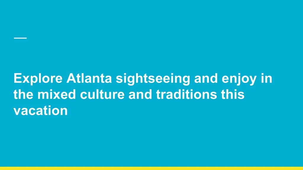 explore atlanta sightseeing and enjoy in the mixed culture and traditions this vacation