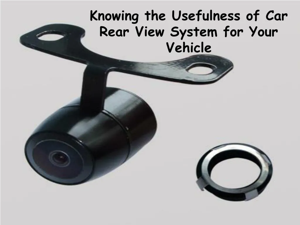knowing the usefulness of car rear view system