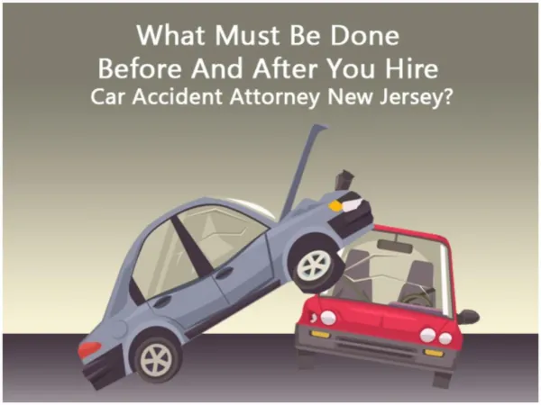 What Must Be Done Before And After You Hire Car Accident Attorney New Jersey? | GawLawyers