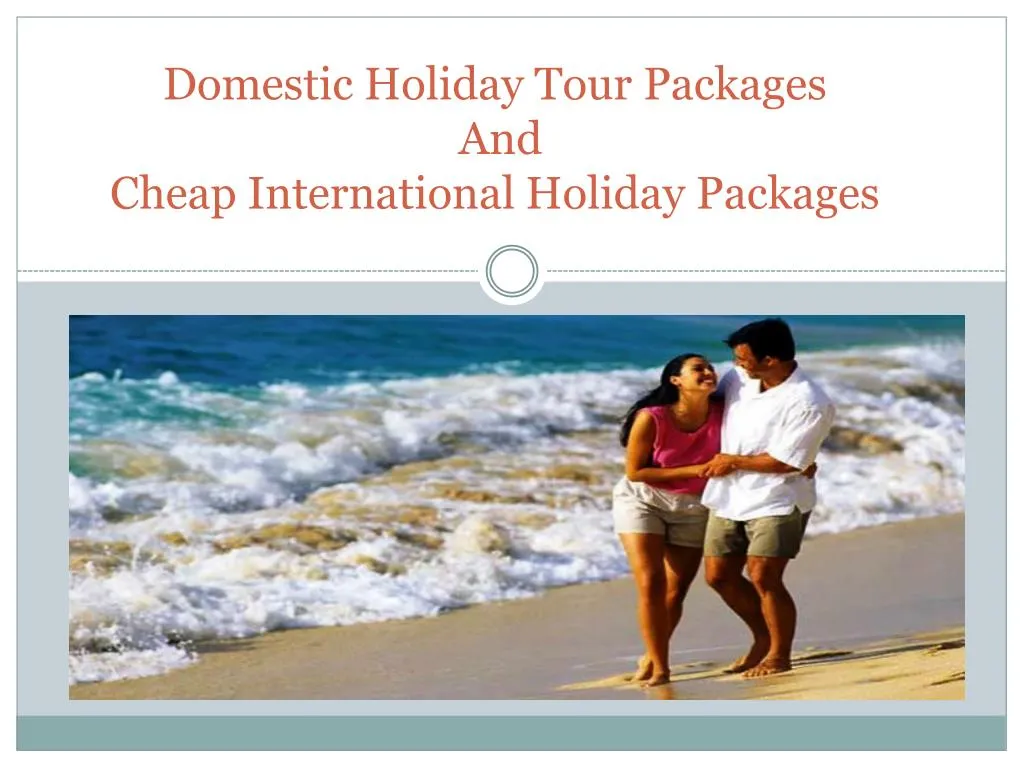 domestic holiday tour packages and cheap international holiday packages