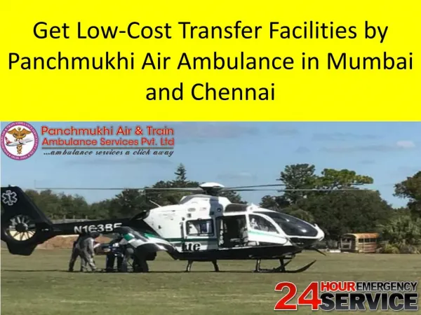 Get Low-Cost Transfer Facilities by Panchmukhi Air Ambulance in Mumbai and Chennai